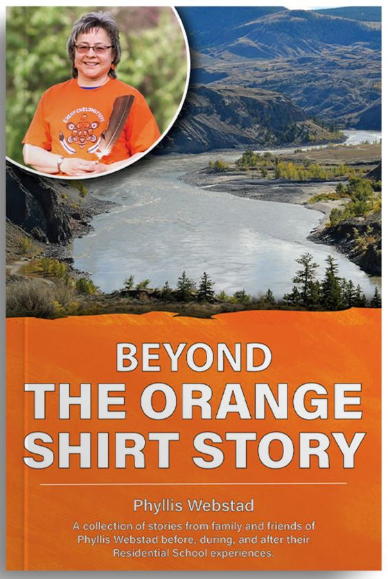 "Beyond the Orange Shirt Story" by Indigenous author Phyllis Webstad. A collection of stories from family and friends of Phyllis Webstad after their Residential School experiences