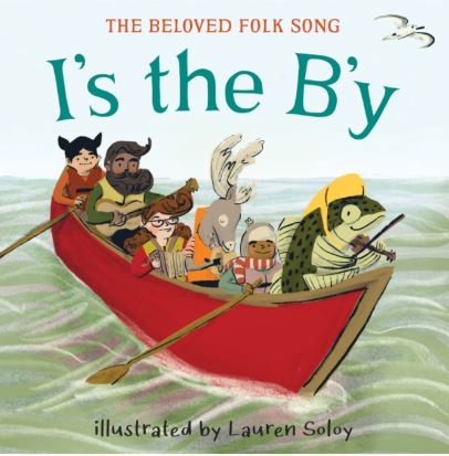 Children's book " I's the B'y" inspired by the beloved folk song and illustrated by Canadian author Lauren Soloy