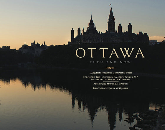 "Ottawa Then and Now" photography book by Jaquelin Holzman and Rosalind Tosh featuring many of the places that define Canada's capital