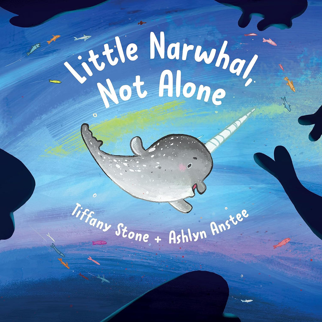 Children's book "Little Narwhal, Not Alone" with little narwhal swimming written  by authors Tiffany Stone and Ashlyn Anstee 